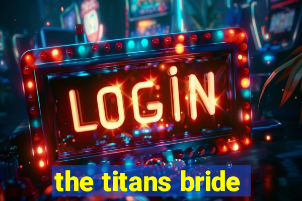 the titans bride